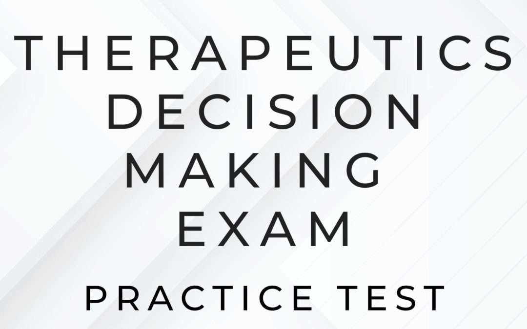 Therapeutics Decision Making Examination (TDM Exam)